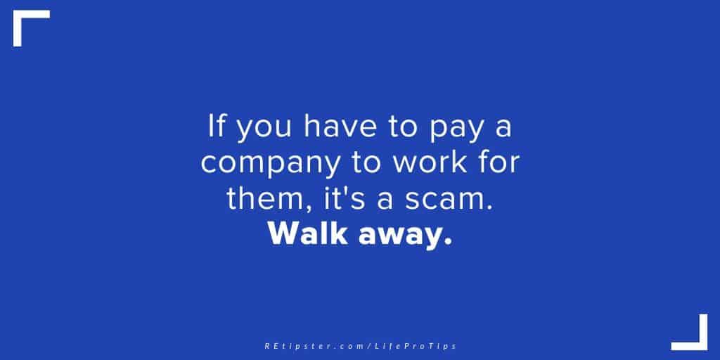 LifeProTip27 - if you ever have to pay a company to work for them, it's a scam